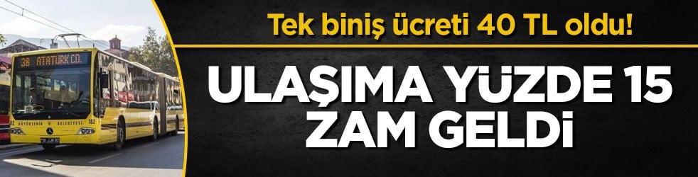 Tek biniş ücreti 40 TL oldu! Ulaşıma yüzde 15 zam geldi