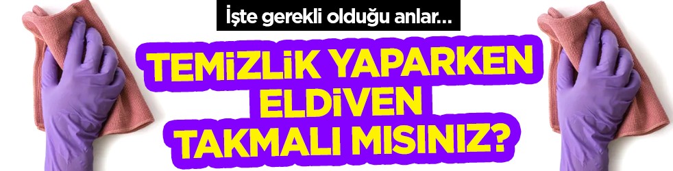 Temizlik yaparken eldiven takmalı mısınız? İşte gerekli olduğu o anları unutmadan not edin!