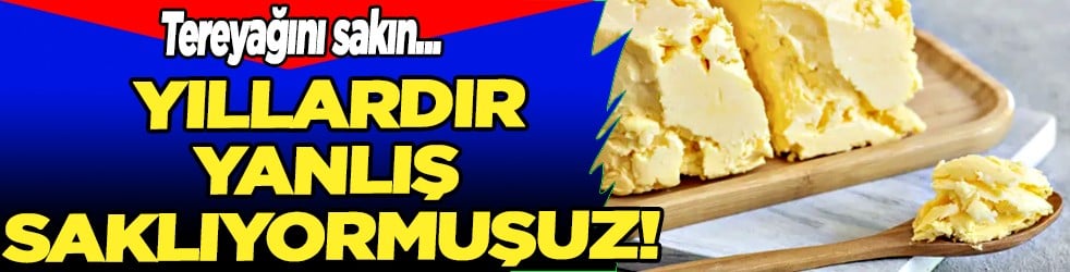 Tereyağını sakın buzdolabına koymayın! Meğer öyle bir zararı varmış ki...