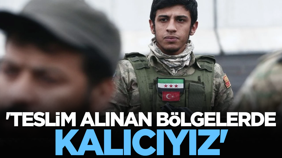 'Teslim alınan bölgelerde kalıcıyız'