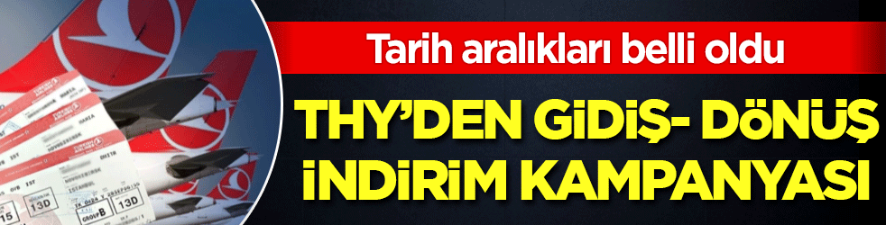THY'den gidiş-dönüş indirim kampanyası! Tarih aralıkları belli oldu!