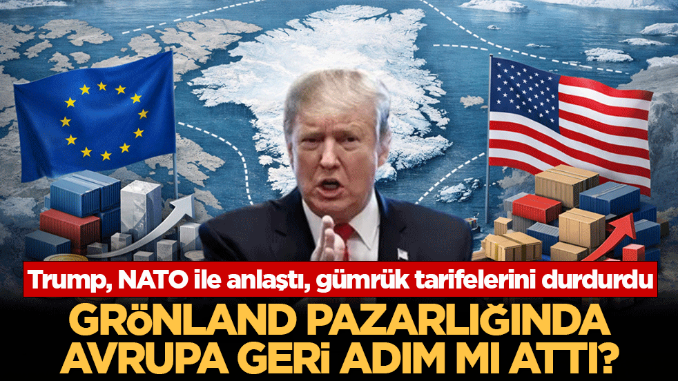 Trump, NATO ile anlaştı, gümrük tarifelerini durdurdu! Grönland pazarlığında Avrupa geri adım mı attı?