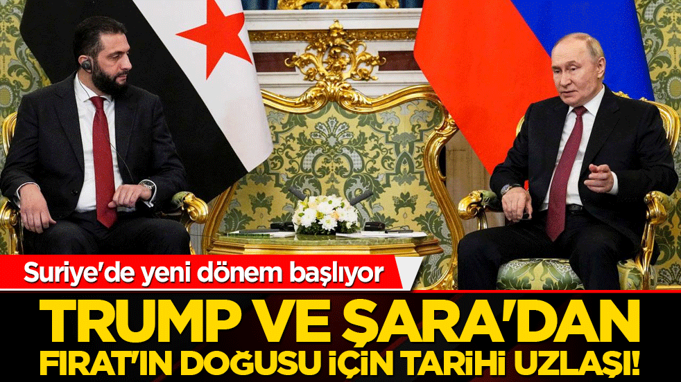 Putin ve Şara'dan Fırat'ın doğusu için tarihi uzlaşı! Suriye'de yeni dönem başlıyor