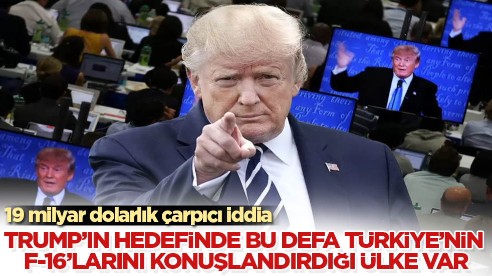 Trump’ın hedefinde bu defa Türkiye’nin F-16’larını konuşlandırdığı ülke var! 19 milyar dolarlık çarpıcı iddia