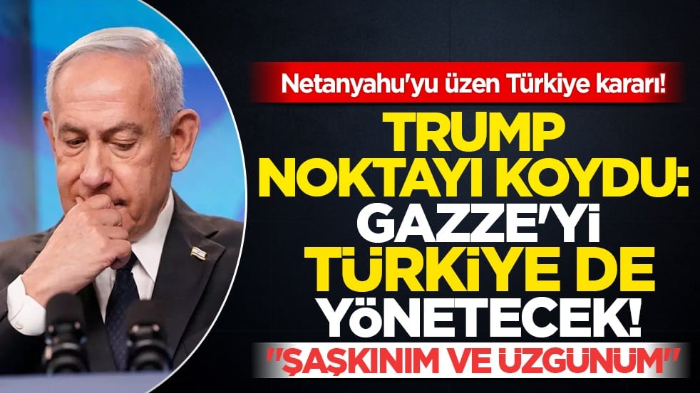 Trump’ın Türkiye kararı Netanyahu’yu yıktı: "Şaşkınım ve üzgünüm"