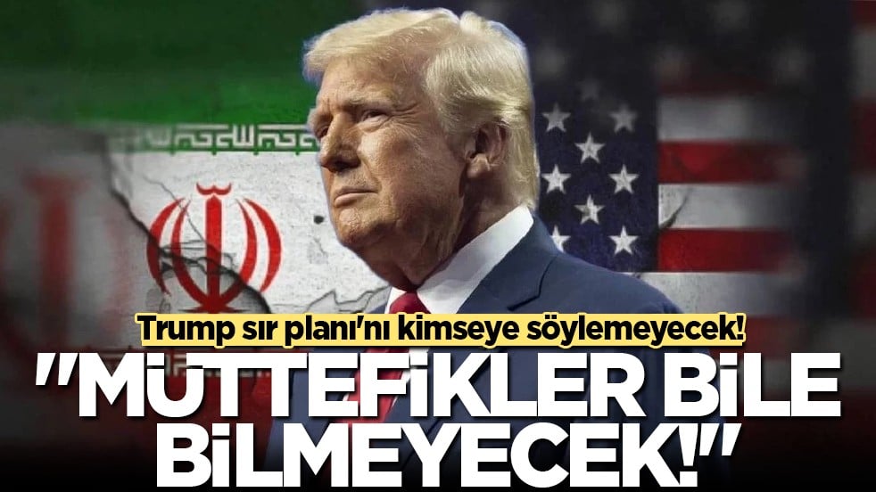 Trump’tan İran çıkışı: "Planlarımızı müttefiklerimizle dahi paylaşamayız"