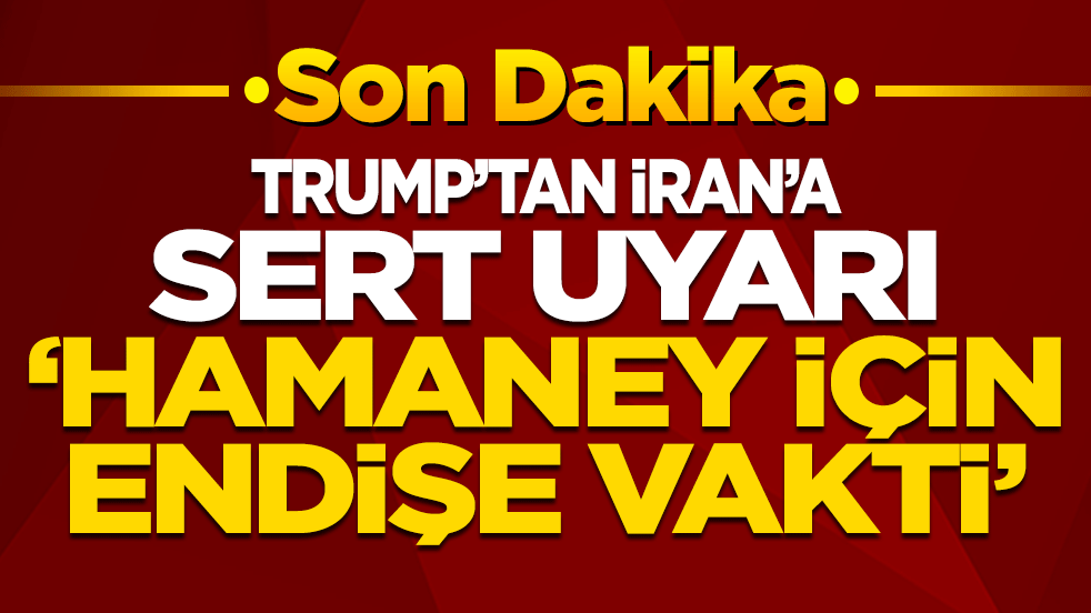 Trump'tan İran'a sert uyarı: "Hamaney şimdi çok endişelenmeli!"
