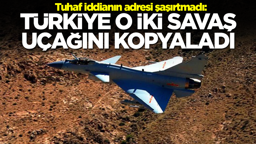 Tuhaf iddianın adresi şaşırtmadı: Türkiye o iki savaş uçağını kopyaladı