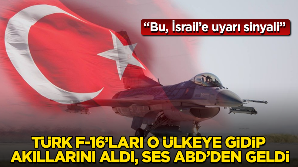 Türk F-16’ları o ülkeye gidip akıllarını aldı, ses ABD’den geldi: Bu, İsrail’e uyarı sinyali