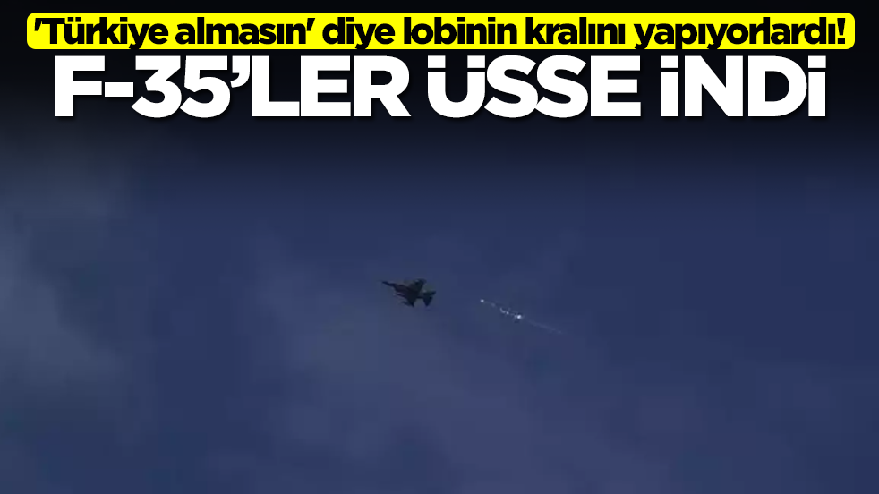 'Türkiye almasın' diye lobinin kralını yapıyorlardı! F-35 savaş uçakları üsse indi