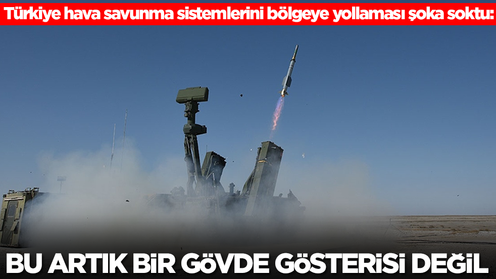 Türkiye hava savunma sistemlerini bölgeye yollaması şoka soktu: Bu gövde gösterisi değil