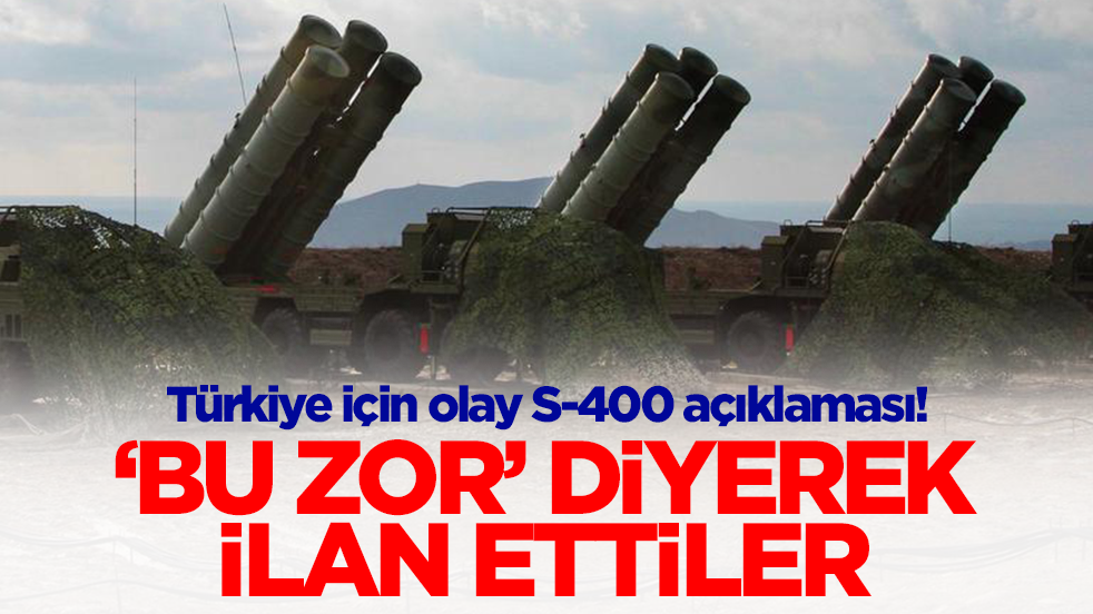 Türkiye için olay S-400 açıklaması! 'Bu zor' diyerek ilan ettiler