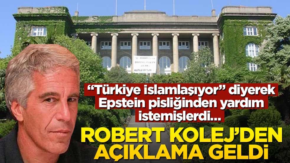 "Türkiye İslamlaşıyor" diyerek Epstein pisliğinden yardım istemişlerdi… Robert Kolej’den açıklama geldi!