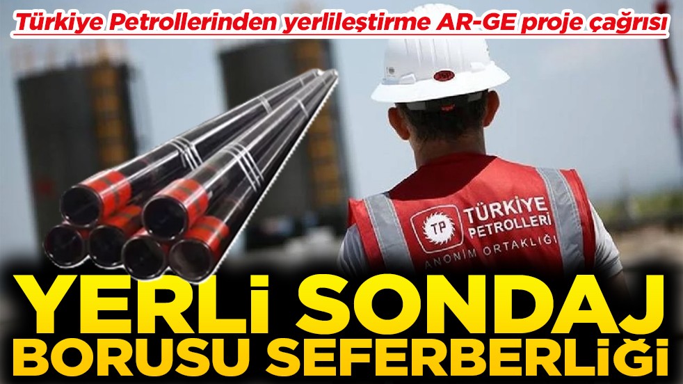 Türkiye Petrollerinden yerlileştirme AR-GE proje çağrısı Yerli sondaj borusu seferberliği