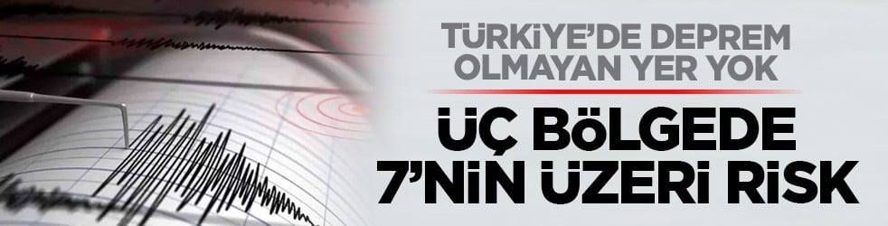 Türkiye’de deprem olmayan yer yok: Üç bölgede 7’nin üzeri risk