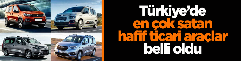 Türkiye’de en çok satan hafif ticari araçları belli oldu