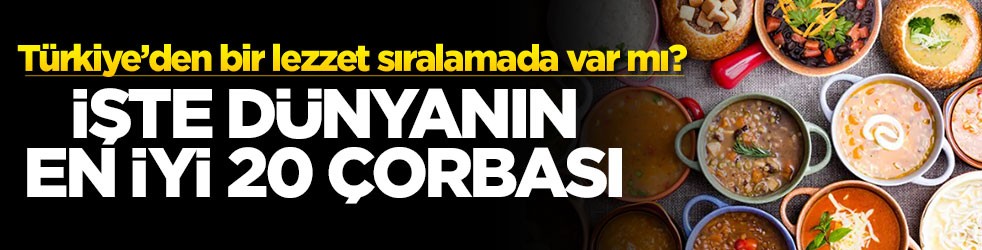 Türkiye’den bir lezzet sıralamada var mı? İşte dünyanın en iyi 20 çorbası
