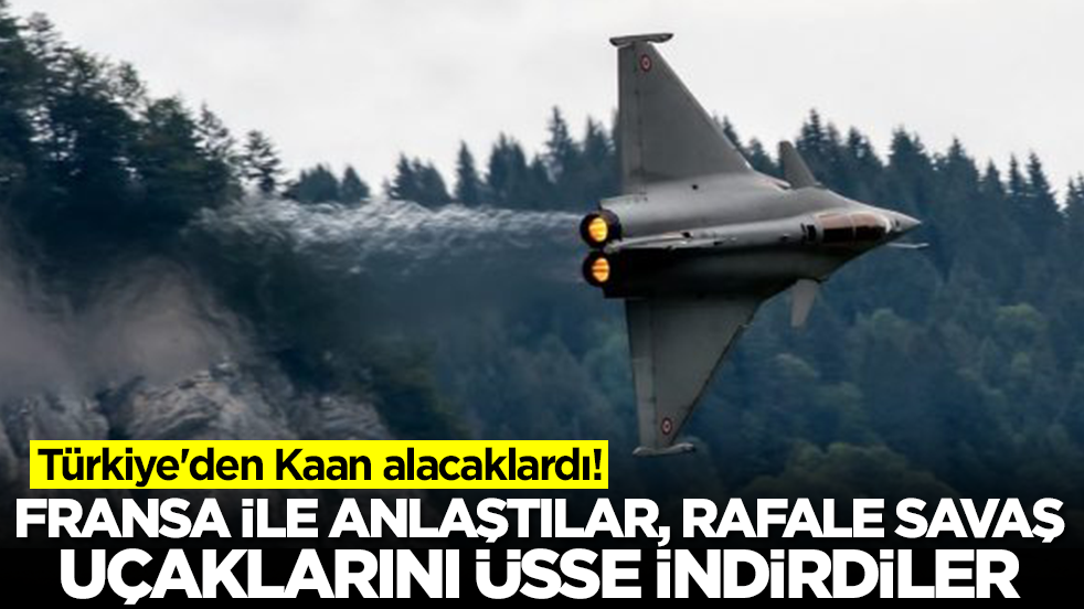 Türkiye'den Kaan alacaklardı! Fransa ile anlaştılar, Rafale savaş uçaklarını üsse indirdiler