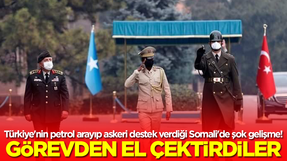 Türkiye'nin petrol arayıp askeri destek verdiği Somali'de şok gelişme! Görevden el çektirdiler