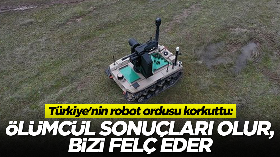 Türkiye'nin robot ordusu korkuttu: Ölümcül sonuçları olur, bizi felç eder
