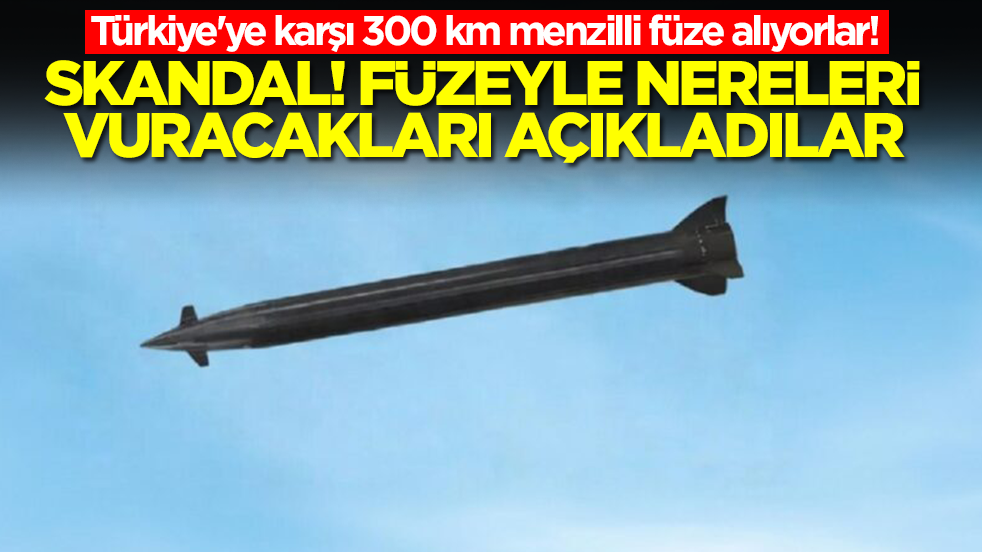 Türkiye'ye karşı 300 km menzilli füze alıyorlar! Füzeyle nereleri vuracaklarını açıkladılar