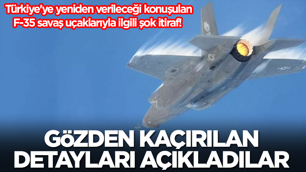 Türkiye'ye yeniden verileceği konuşulan F-35 savaş uçaklarıyla ilgili şok itiraf! Gözden kaçırılan detayları açıkladılar