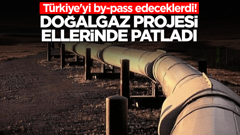  Türkiye'yi by-pass edeceklerdi! Doğalgaz projesi ellerinde patladı