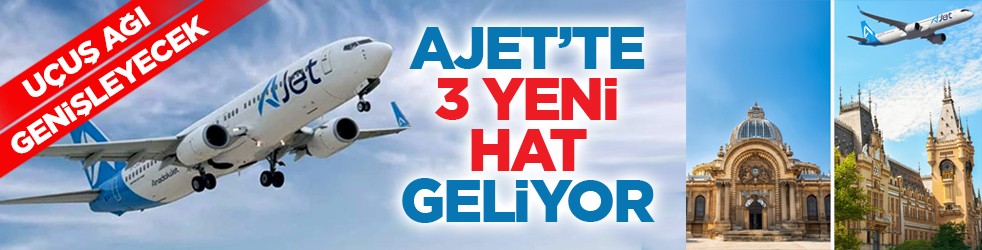 Uçuş ağı genişleyecek : AJet’te 3 yeni hat geliyor