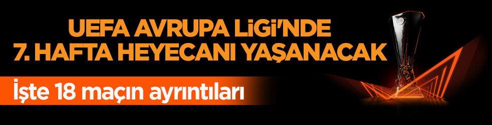 UEFA Avrupa Ligi'nde 7. hafta heyecanı yaşanacak! İşte 18 maçın ayrıntıları