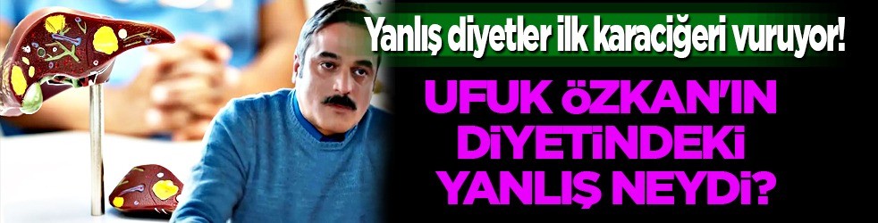Ufuk Özkan'ın yaptığı diyet neden yanlış? 1 yıldır karaciğer yetmezliğiyle mücadele ediyordu!