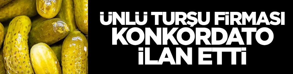 Ünlü turşu firması konkordato ilan etti