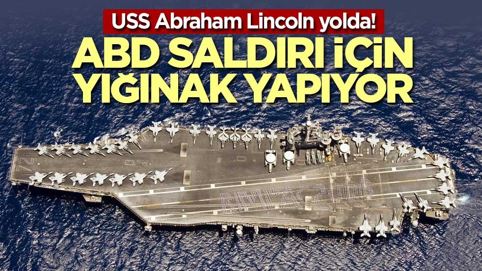 USS Abraham Lincoln yolda! ABD saldırı için yığınak yapıyor