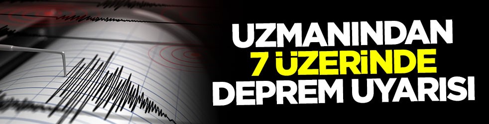 Uzmanından 7 üzerinde deprem uyarısı