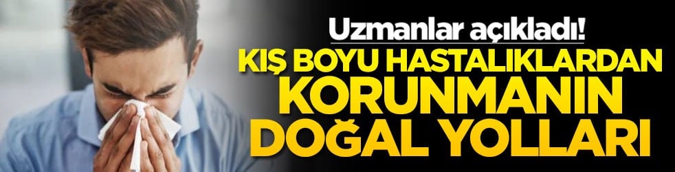 Uzmanlar açıkladı! Kış boyu hastalıklardan korunmanın doğal yolları