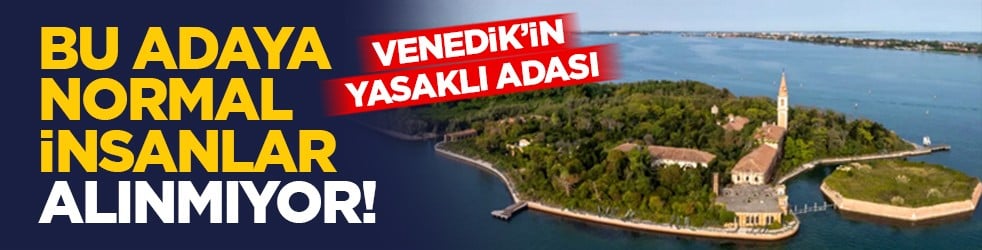 Venedik’in yasaklı adası: Bu adaya normal insanlar alınmıyor!