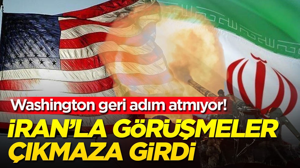 Washington geri adım atmıyor! İran’la görüşmeler çıkmaza girdi