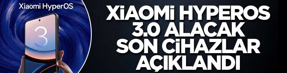 Xiaomi Hyperos 3.0 alacak son cihazlar açıklandı
