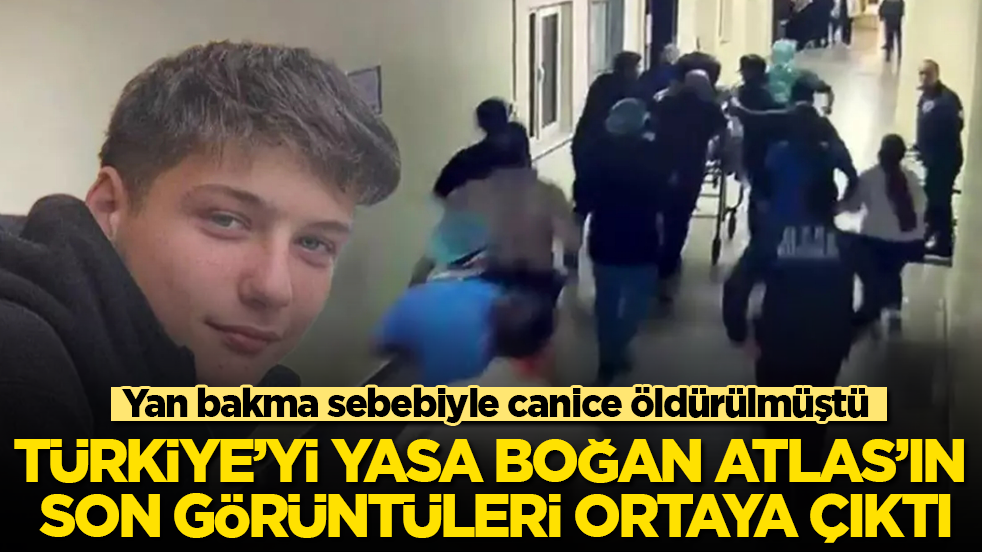 Yan bakma sebebiyle canice öldürülmüştü! Türkiye’yi yasa boğan 17 yaşındaki Atlas’ın son görüntüleri ortaya çıktı