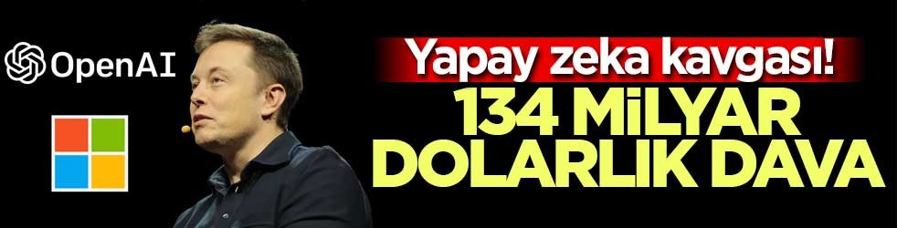 Yapay zeka kavgası! 134 milyar dolarlık dava