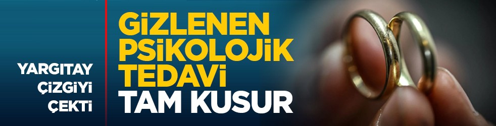 Yargıtay çizgiyi çekti: Gizlenen psikolojik tedavi tam kusur