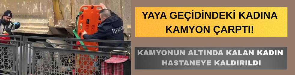 Yaya Geçidinde Kamyon Çarptı: Kadın Yaralandı