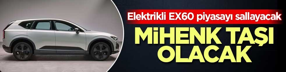 Yeni Volvo EX60 810 km menzil ve yapay zeka ile geliyor
