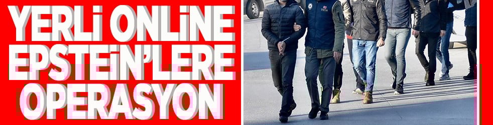 Yerli online Epstein’lere operasyon