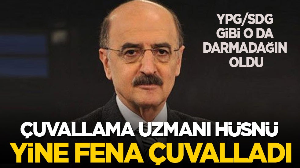 YPG gibi o da darmadağın oldu: Çuvallama uzmanı Hüsnü yine fena çuvalladı!