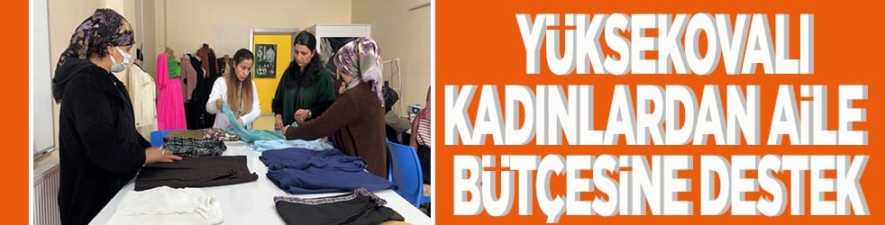 Yüksekovalı kadınlardan aile bütçesine destek