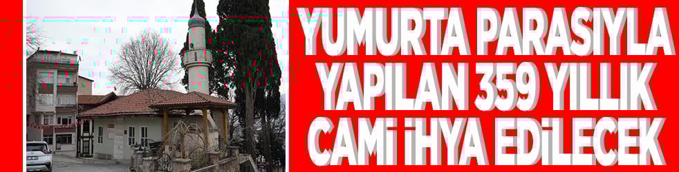 Yumurta parasıyla yapılan 395 yıllık cami ihya edilecek