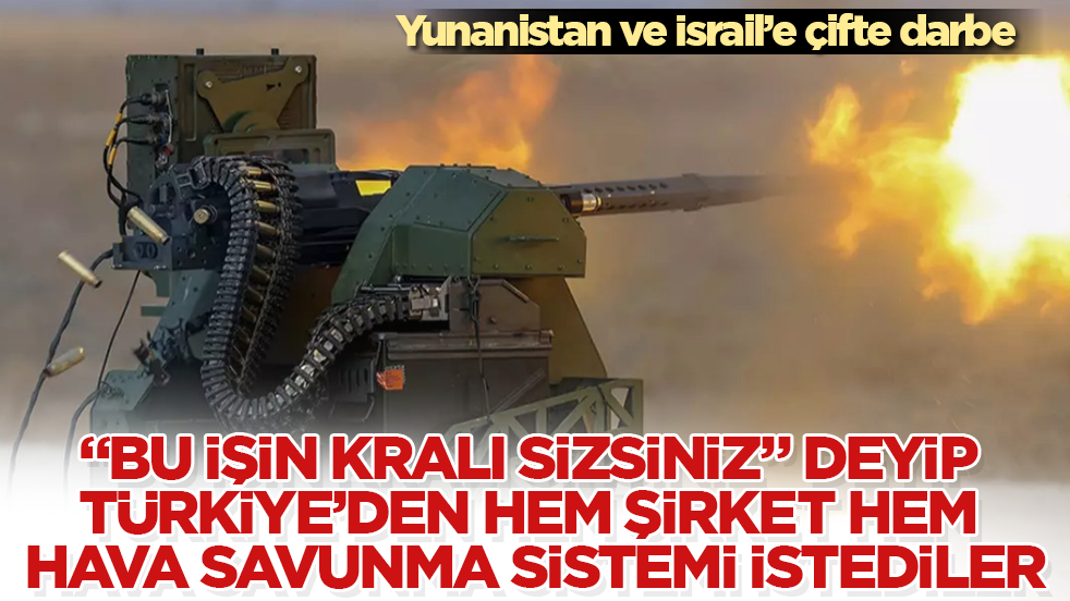 Yunanistan ve İsrail'e çifte darbe! "Bu işin kralı sizsiniz" deyip Türkiye’den hem şirket hem hava savunma sistemi istediler