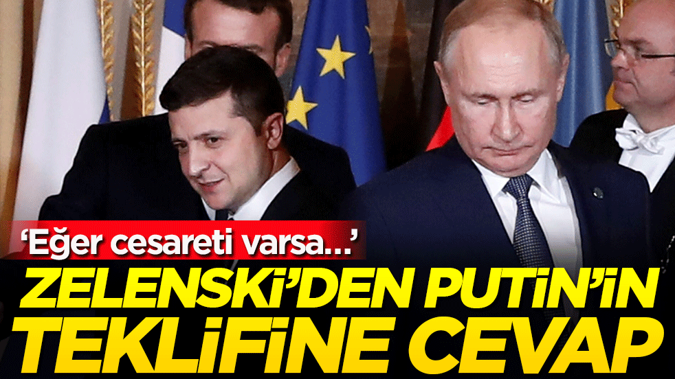 Zelenski'den Putin'in teklifine cevap: 'Eğer cesareti varsa...'