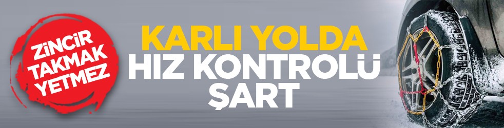 Zincir takmak yetmez: Karlı yolda hız kontrolü şart
