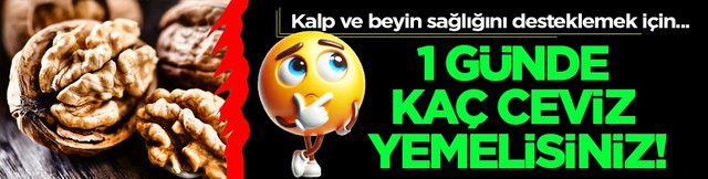 Bir g&uuml;nde ka&ccedil; ceviz yenmeli! Yaklaşık 30 gram, 7-8 adede kadar...